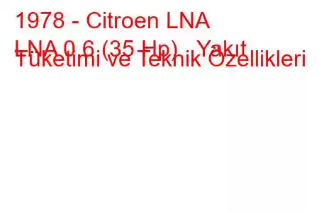 1978 - Citroen LNA
LNA 0.6 (35 Hp) Yakıt Tüketimi ve Teknik Özellikleri