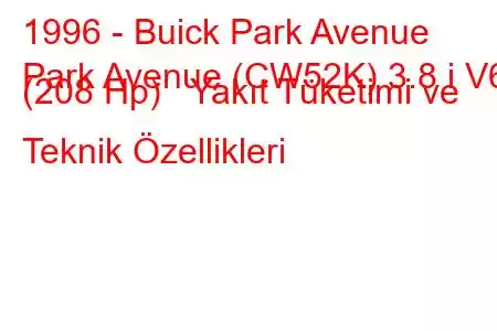 1996 - Buick Park Avenue
Park Avenue (CW52K) 3.8 i V6 (208 Hp) Yakıt Tüketimi ve Teknik Özellikleri