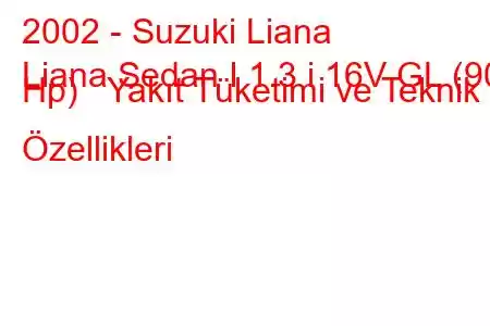 2002 - Suzuki Liana
Liana Sedan I 1.3 i 16V GL (90 Hp) Yakıt Tüketimi ve Teknik Özellikleri