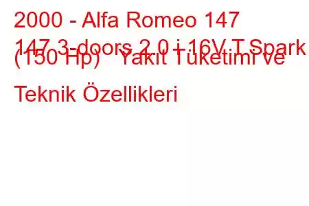 2000 - Alfa Romeo 147
147 3-doors 2.0 i 16V T.Spark (150 Hp) Yakıt Tüketimi ve Teknik Özellikleri