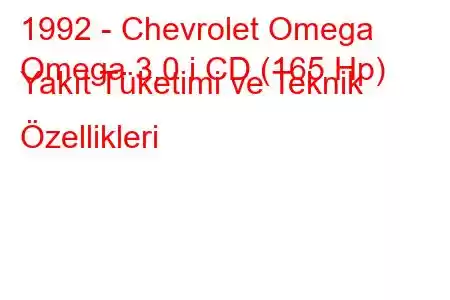 1992 - Chevrolet Omega
Omega 3.0 i CD (165 Hp) Yakıt Tüketimi ve Teknik Özellikleri