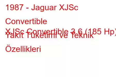 1987 - Jaguar XJSc Convertible
XJSc Convertible 3.6 (185 Hp) Yakıt Tüketimi ve Teknik Özellikleri