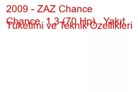 2009 - ZAZ Chance
Chance 1.3 (70 Hp) Yakıt Tüketimi ve Teknik Özellikleri