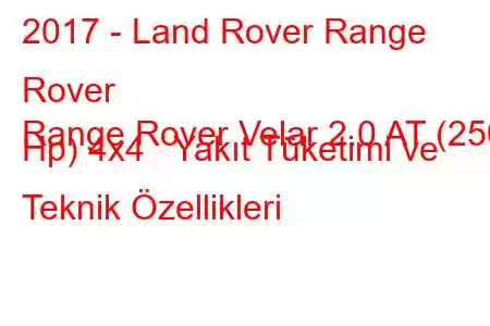 2017 - Land Rover Range Rover
Range Rover Velar 2.0 AT (250 Hp) 4x4 Yakıt Tüketimi ve Teknik Özellikleri