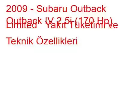 2009 - Subaru Outback
Outback IV 2.5i (170 Hp) Limited Yakıt Tüketimi ve Teknik Özellikleri