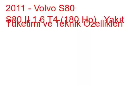 2011 - Volvo S80
S80 II 1.6 T4 (180 Hp) Yakıt Tüketimi ve Teknik Özellikleri