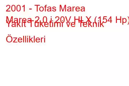 2001 - Tofas Marea
Marea 2.0 i 20V HLX (154 Hp) Yakıt Tüketimi ve Teknik Özellikleri