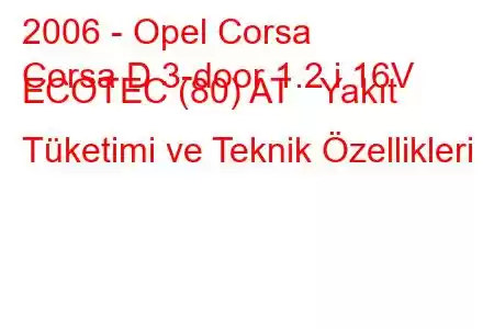 2006 - Opel Corsa
Corsa D 3-door 1.2 i 16V ECOTEC (80) AT Yakıt Tüketimi ve Teknik Özellikleri