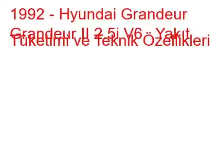 1992 - Hyundai Grandeur
Grandeur II 2.5i V6 Yakıt Tüketimi ve Teknik Özellikleri