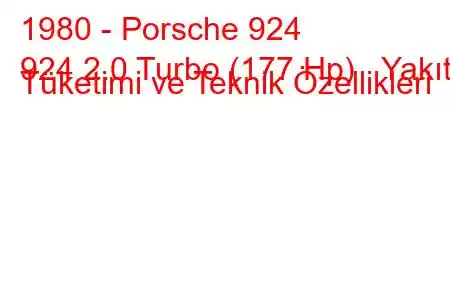 1980 - Porsche 924
924 2.0 Turbo (177 Hp) Yakıt Tüketimi ve Teknik Özellikleri