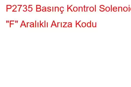 P2735 Basınç Kontrol Solenoidi 