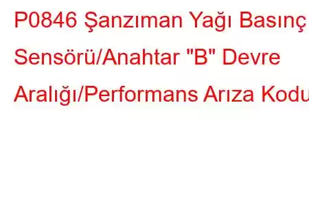 P0846 Şanzıman Yağı Basınç Sensörü/Anahtar 