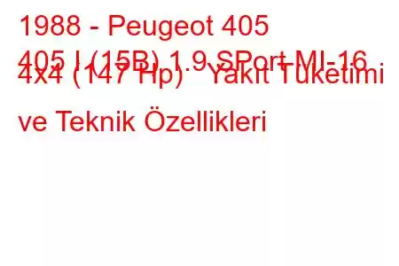 1988 - Peugeot 405
405 I (15B) 1.9 SPort MI-16 4x4 (147 Hp) Yakıt Tüketimi ve Teknik Özellikleri