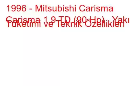 1996 - Mitsubishi Carisma
Carisma 1.9 TD (90 Hp) Yakıt Tüketimi ve Teknik Özellikleri