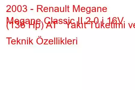 2003 - Renault Megane
Megane Classic II 2.0 i 16V (136 Hp) AT Yakıt Tüketimi ve Teknik Özellikleri