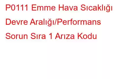 P0111 Emme Hava Sıcaklığı Devre Aralığı/Performans Sorun Sıra 1 Arıza Kodu