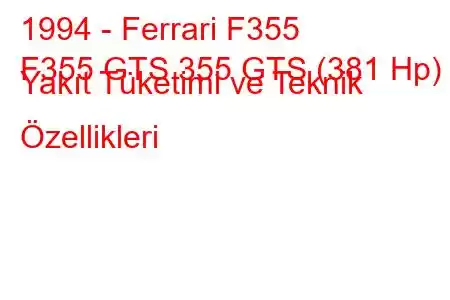 1994 - Ferrari F355
F355 GTS 355 GTS (381 Hp) Yakıt Tüketimi ve Teknik Özellikleri