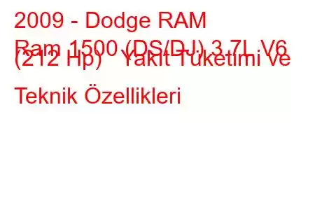 2009 - Dodge RAM
Ram 1500 (DS/DJ) 3.7L V6 (212 Hp) Yakıt Tüketimi ve Teknik Özellikleri