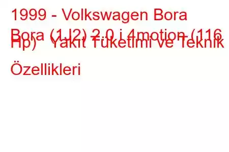 1999 - Volkswagen Bora
Bora (1J2) 2.0 i 4motion (116 Hp) Yakıt Tüketimi ve Teknik Özellikleri