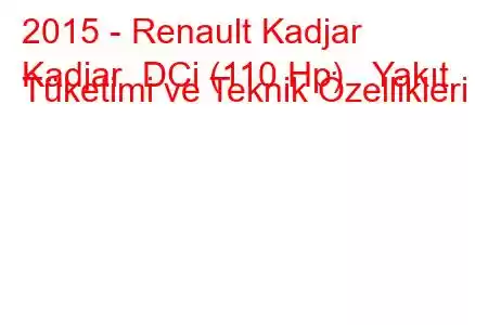 2015 - Renault Kadjar
Kadjar DCi (110 Hp) Yakıt Tüketimi ve Teknik Özellikleri