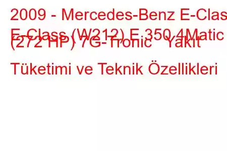 2009 - Mercedes-Benz E-Class
E-Class (W212) E 350 4Matic (272 HP) 7G-Tronic Yakıt Tüketimi ve Teknik Özellikleri