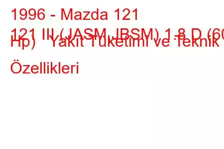 1996 - Mazda 121
121 III (JASM,JBSM) 1.8 D (60 Hp) Yakıt Tüketimi ve Teknik Özellikleri