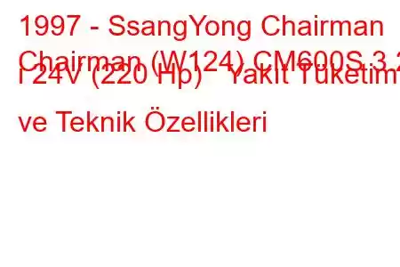 1997 - SsangYong Chairman
Chairman (W124) CM600S 3.2 i 24V (220 Hp) Yakıt Tüketimi ve Teknik Özellikleri