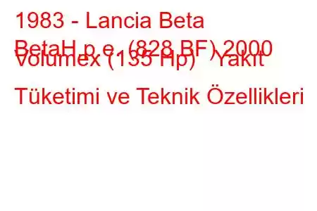 1983 - Lancia Beta
BetaH.p.e. (828 BF) 2000 Volumex (135 Hp) Yakıt Tüketimi ve Teknik Özellikleri