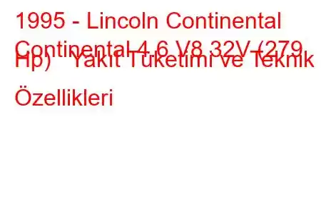 1995 - Lincoln Continental
Continental 4.6 V8 32V (279 Hp) Yakıt Tüketimi ve Teknik Özellikleri