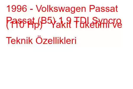 1996 - Volkswagen Passat
Passat (B5) 1.9 TDI Syncro (110 Hp) Yakıt Tüketimi ve Teknik Özellikleri