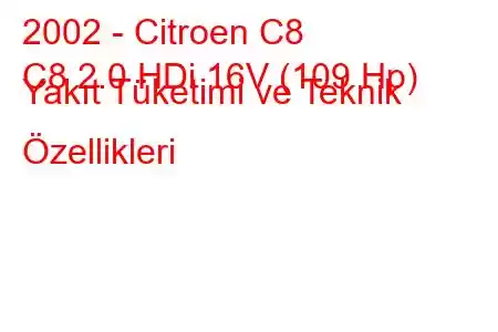 2002 - Citroen C8
C8 2.0 HDi 16V (109 Hp) Yakıt Tüketimi ve Teknik Özellikleri