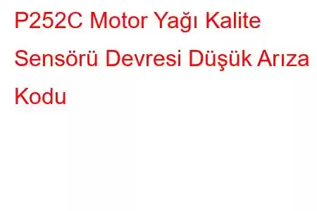 P252C Motor Yağı Kalite Sensörü Devresi Düşük Arıza Kodu