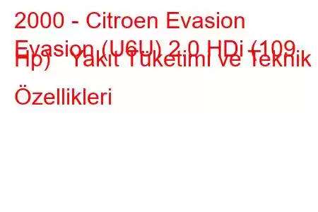 2000 - Citroen Evasion
Evasion (U6U) 2.0 HDi (109 Hp) Yakıt Tüketimi ve Teknik Özellikleri