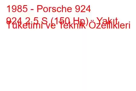 1985 - Porsche 924
924 2.5 S (150 Hp) Yakıt Tüketimi ve Teknik Özellikleri