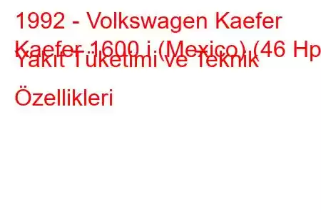 1992 - Volkswagen Kaefer
Kaefer 1600 i (Mexico) (46 Hp) Yakıt Tüketimi ve Teknik Özellikleri