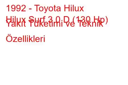 1992 - Toyota Hilux
Hilux Surf 3.0 D (130 Hp) Yakıt Tüketimi ve Teknik Özellikleri