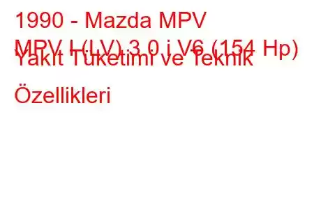 1990 - Mazda MPV
MPV I (LV) 3.0 i V6 (154 Hp) Yakıt Tüketimi ve Teknik Özellikleri