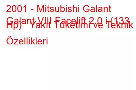 2001 - Mitsubishi Galant
Galant VIII Facelift 2.0 i (133 Hp) Yakıt Tüketimi ve Teknik Özellikleri