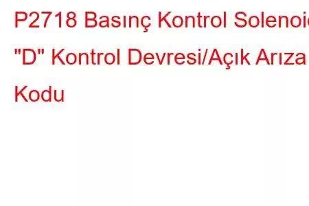 P2718 Basınç Kontrol Solenoidi 