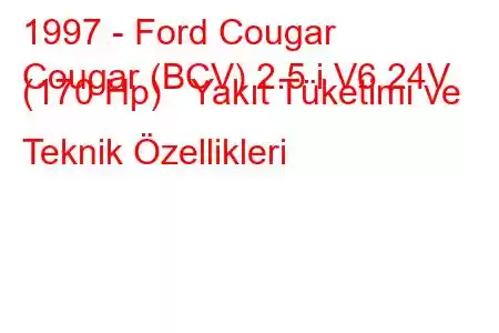 1997 - Ford Cougar
Cougar (BCV) 2.5 i V6 24V (170 Hp) Yakıt Tüketimi ve Teknik Özellikleri