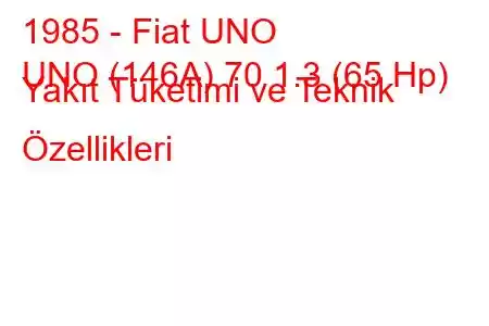 1985 - Fiat UNO
UNO (146A) 70 1.3 (65 Hp) Yakıt Tüketimi ve Teknik Özellikleri