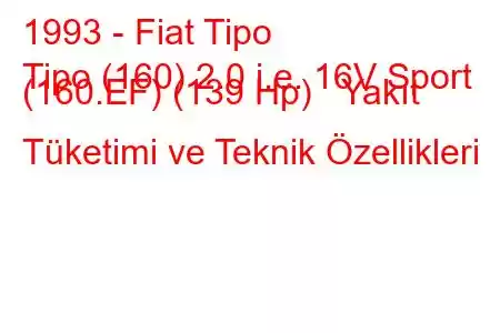 1993 - Fiat Tipo
Tipo (160) 2.0 i.e. 16V Sport (160.EF) (139 Hp) Yakıt Tüketimi ve Teknik Özellikleri