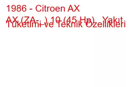 1986 - Citroen AX
AX (ZA-_) 10 (45 Hp) Yakıt Tüketimi ve Teknik Özellikleri