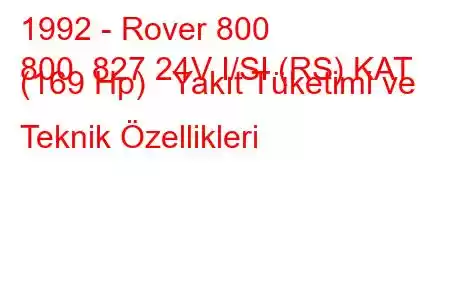 1992 - Rover 800
800 827 24V I/SI (RS) KAT (169 Hp) Yakıt Tüketimi ve Teknik Özellikleri