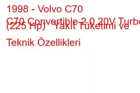 1998 - Volvo C70
C70 Convertible 2.0 20V Turbo (225 Hp) Yakıt Tüketimi ve Teknik Özellikleri