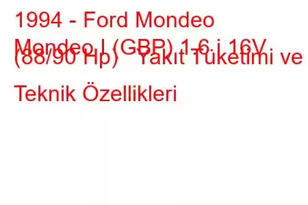 1994 - Ford Mondeo
Mondeo I (GBP) 1.6 i 16V (88/90 Hp) Yakıt Tüketimi ve Teknik Özellikleri