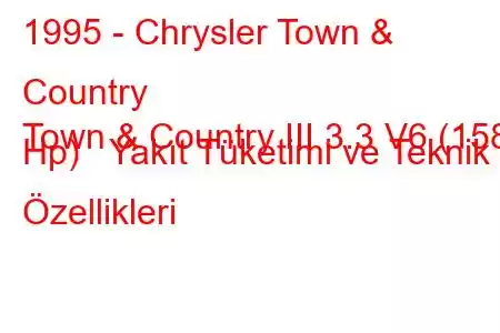 1995 - Chrysler Town & Country
Town & Country III 3.3 V6 (158 Hp) Yakıt Tüketimi ve Teknik Özellikleri