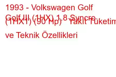 1993 - Volkswagen Golf
Golf III (1HX) 1.8 Syncro (1HX1) (90 Hp) Yakıt Tüketimi ve Teknik Özellikleri