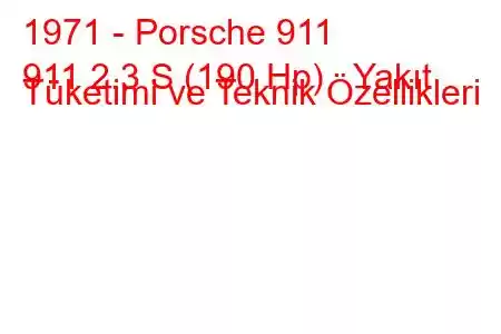 1971 - Porsche 911
911 2.3 S (190 Hp) Yakıt Tüketimi ve Teknik Özellikleri