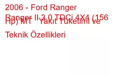 2006 - Ford Ranger
Ranger II 3.0 TDCi 4X4 (156 Hp) MT Yakıt Tüketimi ve Teknik Özellikleri